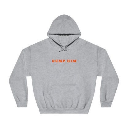 Dump Him Hooded Sweatshirt