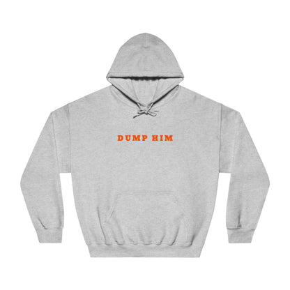 Dump Him Hooded Sweatshirt