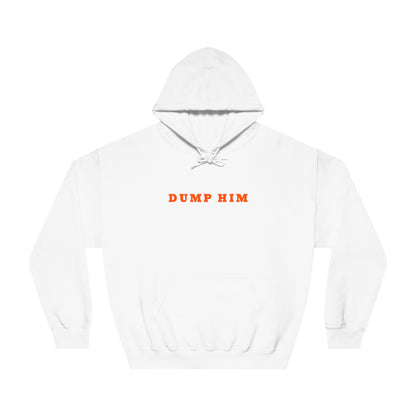 Dump Him Hooded Sweatshirt