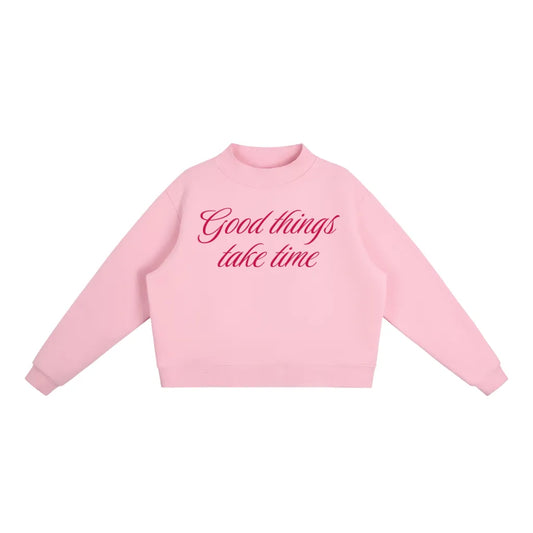 Good things take time Mockneck Sweatshirt (Multiple Colors)